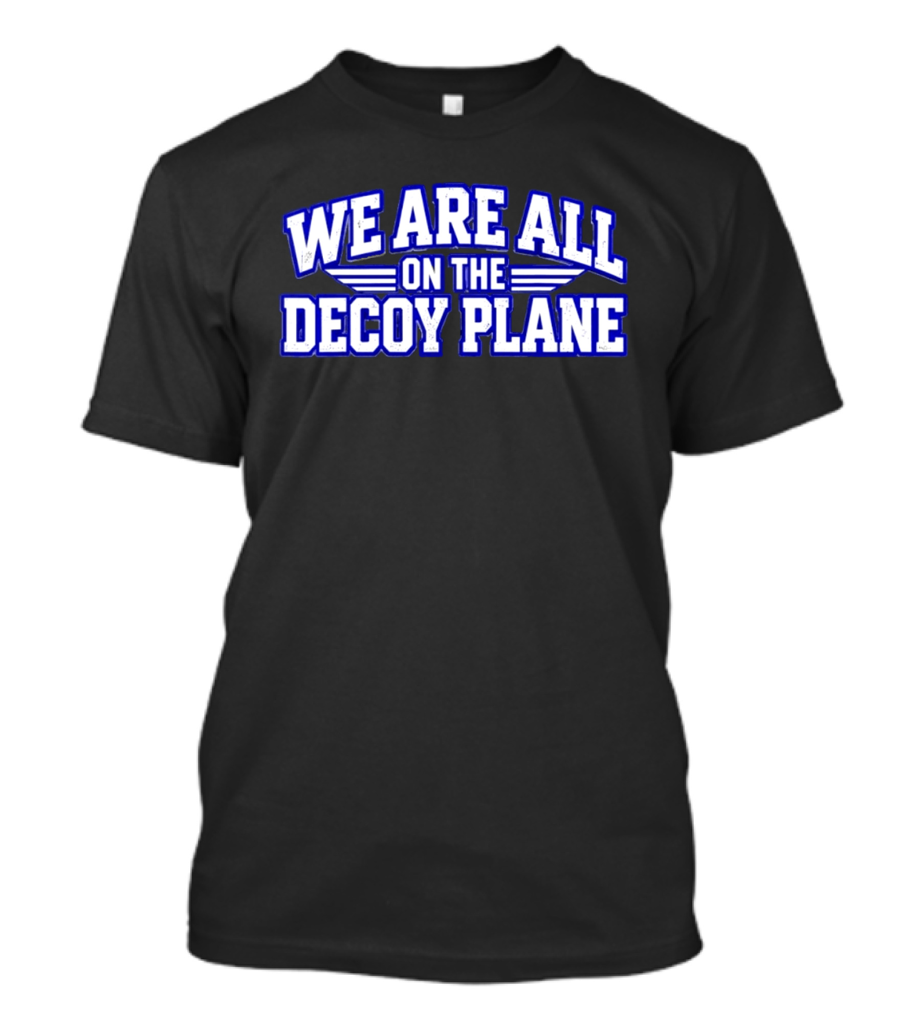 We Are All On The Decoy Plane T-Shirt