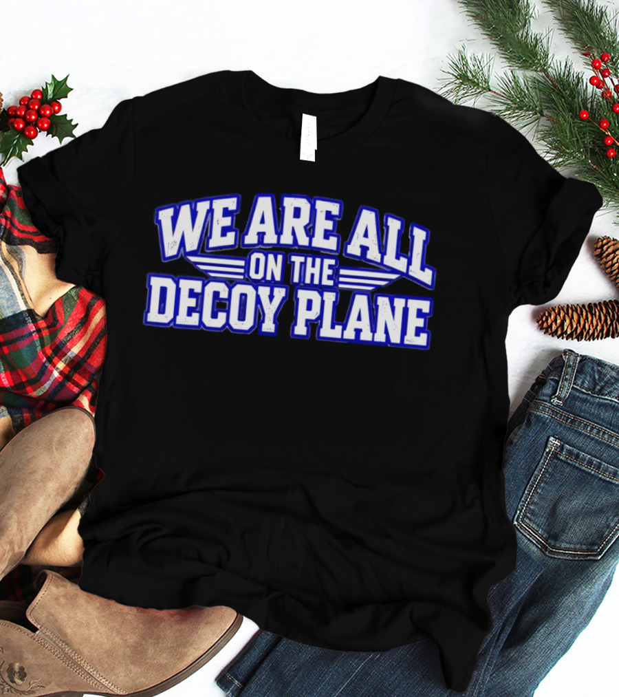 We Are All On The Decoy Plane T-Shirt