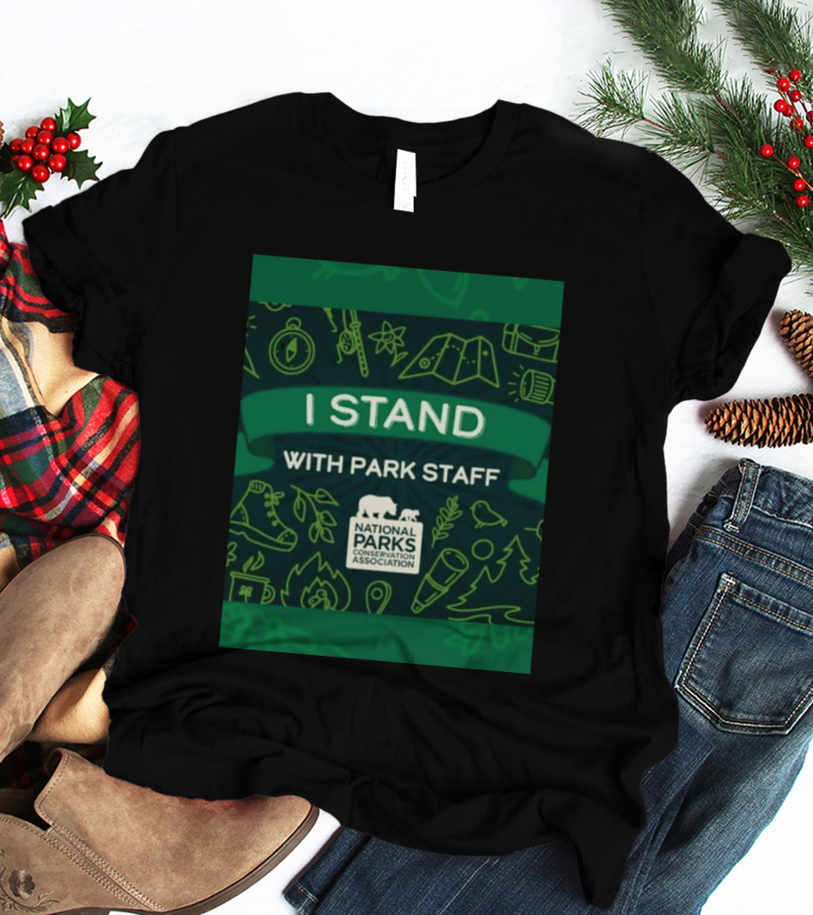I Stand With Park Staff National Parks Conservation Association Support T-Shirt