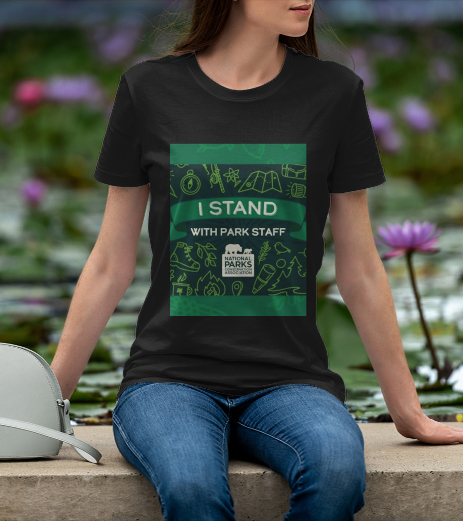 I Stand With Park Staff National Parks Conservation Association Support T-Shirt
