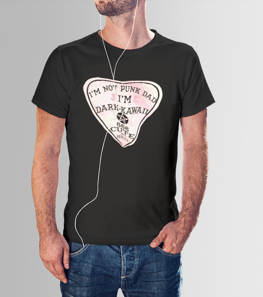 I'm Not Punk Dad I'm Dark Kawaii 666 Cute As Hell T-Shirt