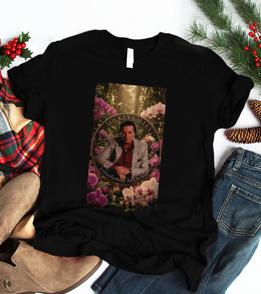 Mickey Gilley I Overlooked An Orchid Classic Country Music Legend T-Shirt