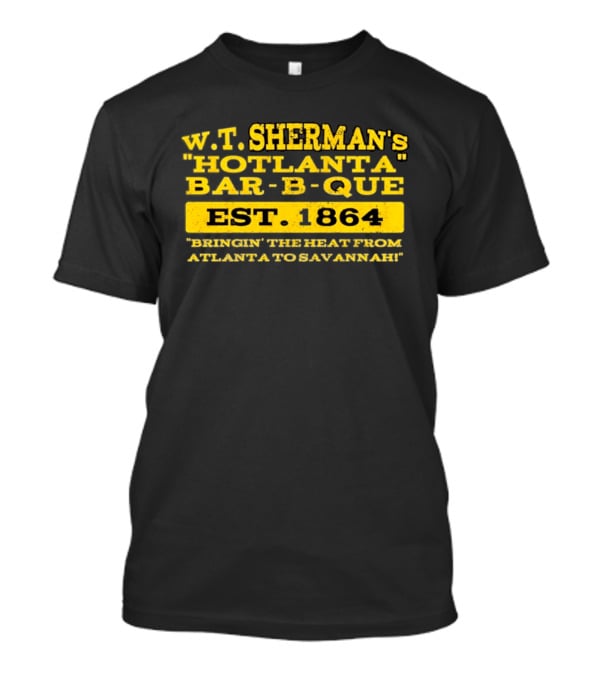 W.T. Sherman's Hotlanta Bar B Que Est 1864 Bringin' The Heat From Atlanta To Savannah T-Shirt