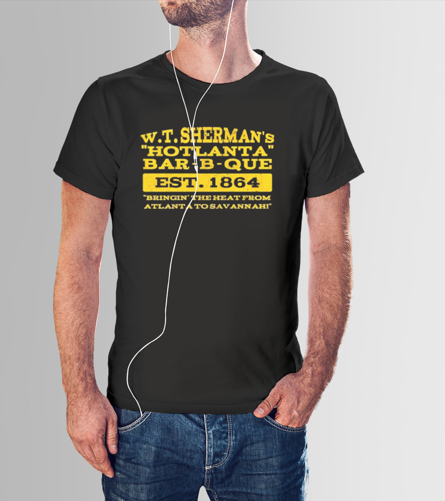 W.T. Sherman's Hotlanta Bar B Que Est 1864 Bringin' The Heat From Atlanta To Savannah T-Shirt
