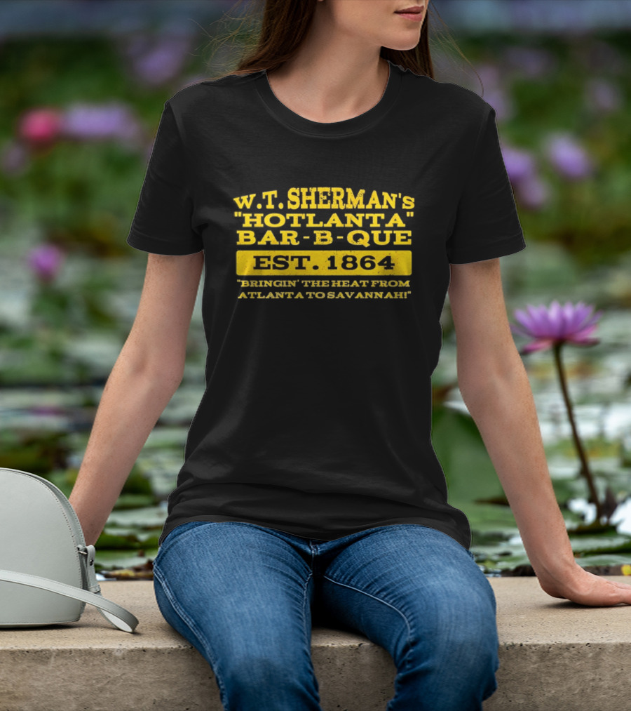 W.T. Sherman's Hotlanta Bar B Que Est 1864 Bringin' The Heat From Atlanta To Savannah T-Shirt