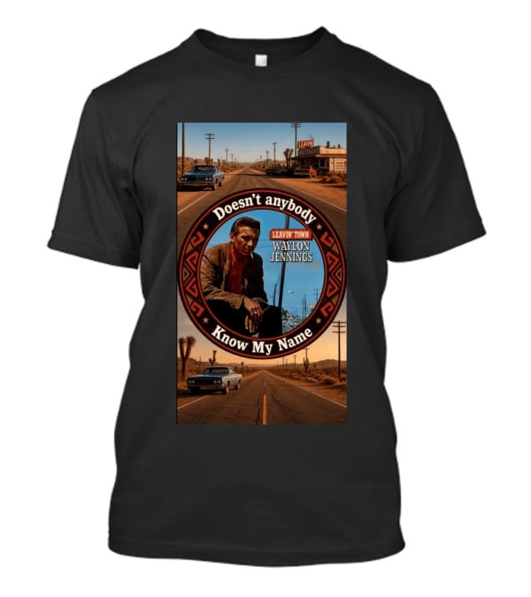 Waylon Jennings Leavin' Town Doesn't Anybody Know My Name T-Shirt