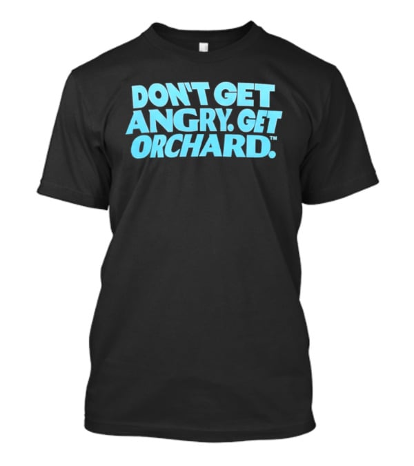 Don't Get Angry Get Orchard Cider Drink T-Shirt