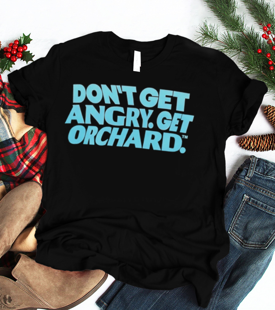 Don't Get Angry Get Orchard Cider Drink T-Shirt