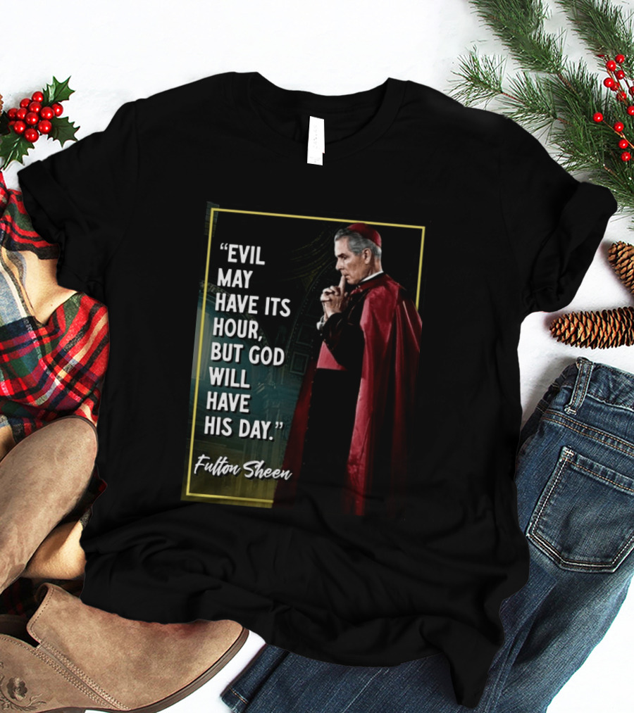 Evil May Have Its Hour But God Will Have His Day Fulton Sheen Red Robe Clerical Outfit T-Shirt