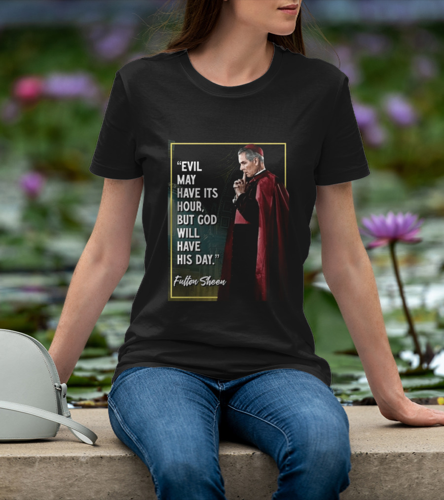 Evil May Have Its Hour But God Will Have His Day Fulton Sheen Red Robe Clerical Outfit T-Shirt