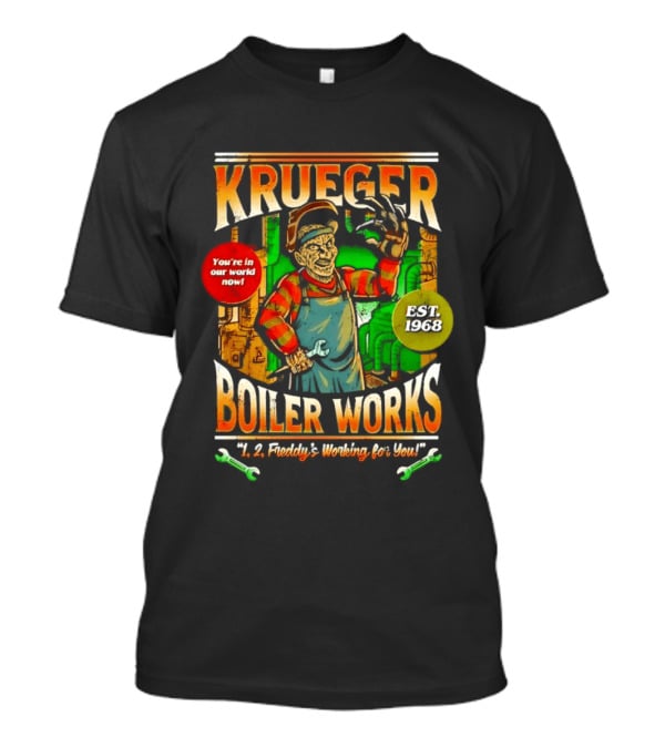 Krueger Boiler Works You're In Our World Now Est. 1968 Freddy's Working For You T-Shirt