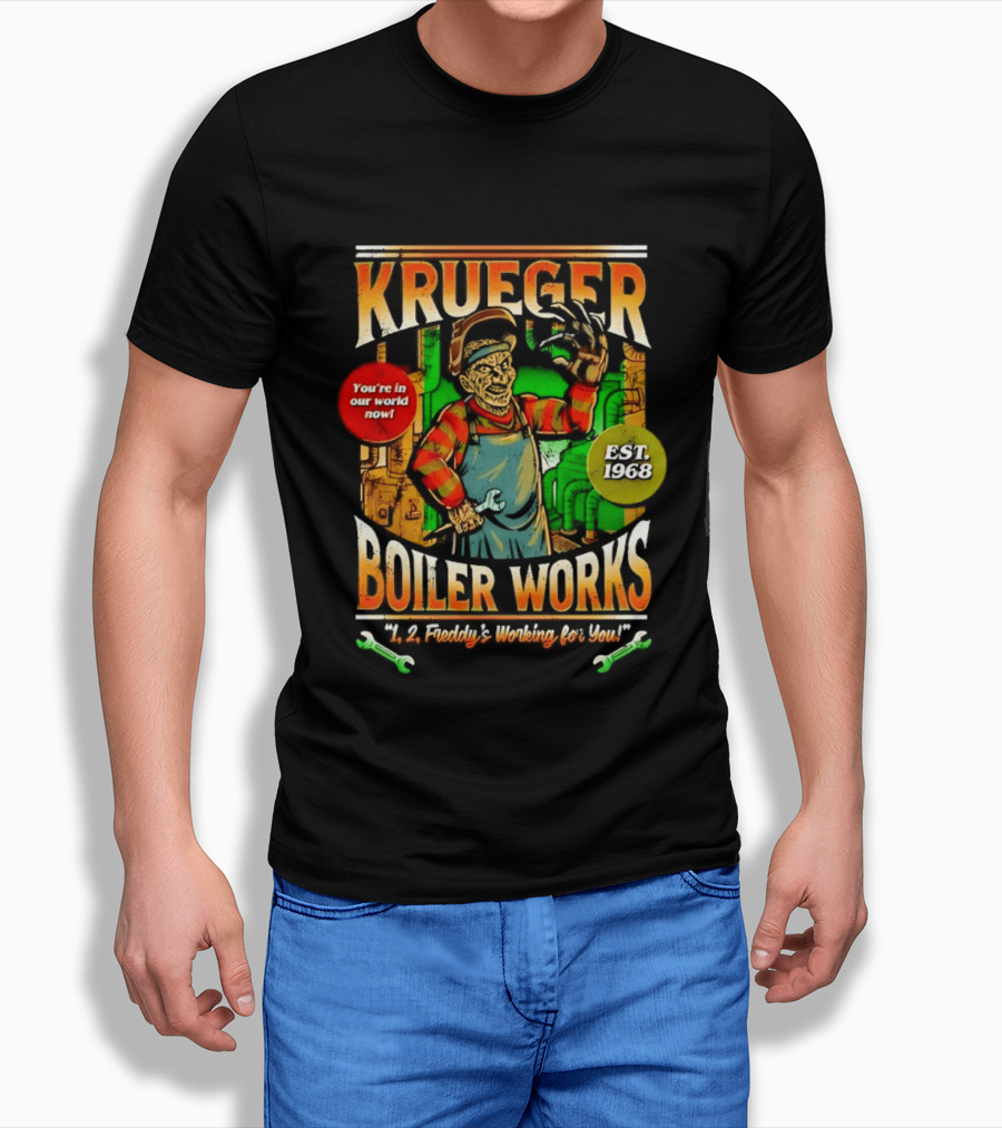 Krueger Boiler Works You're In Our World Now Est. 1968 Freddy's Working For You T-Shirt