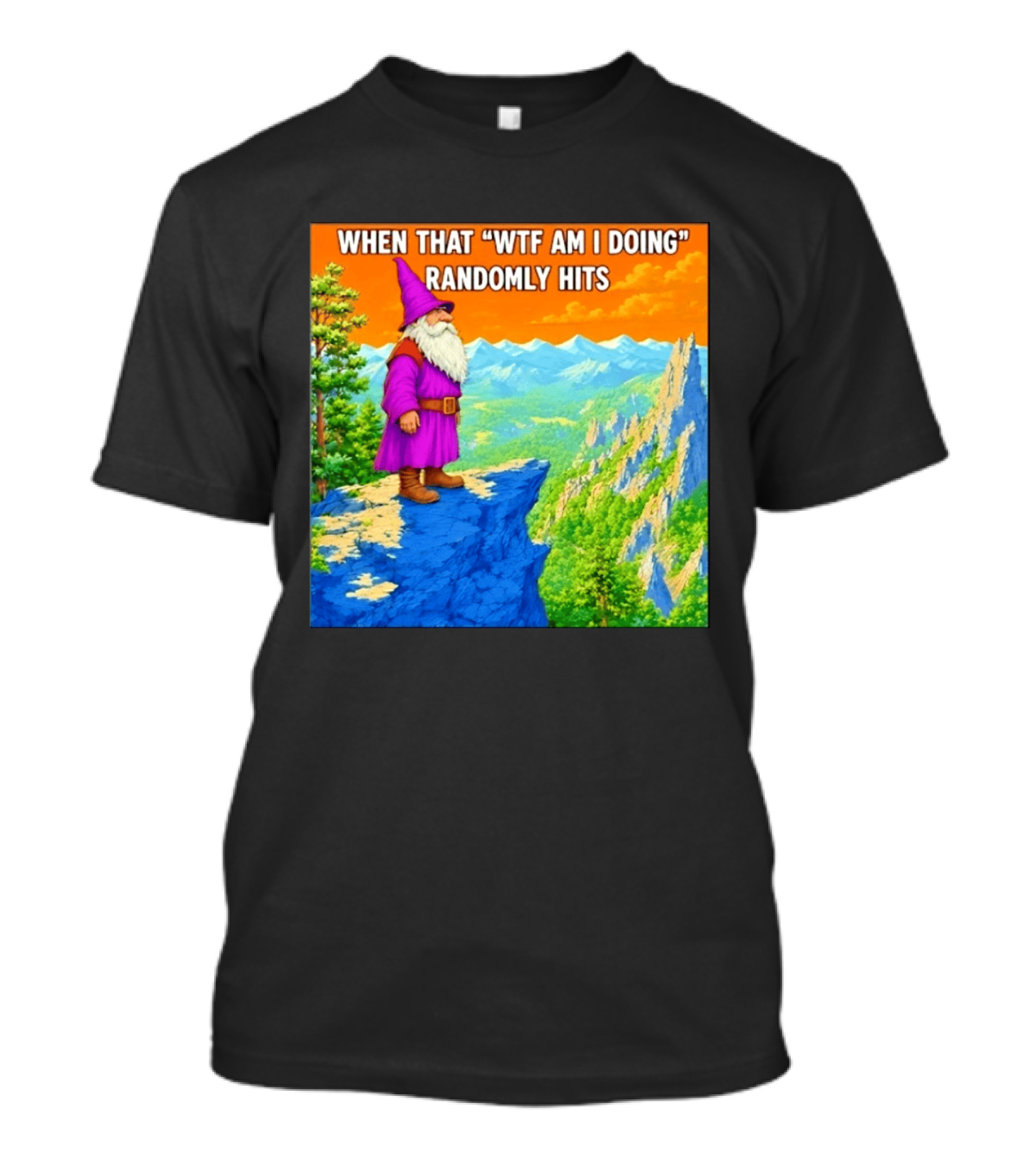 When That WTF Am I Doing Randomly Hits Wizard On Cliff T-Shirt