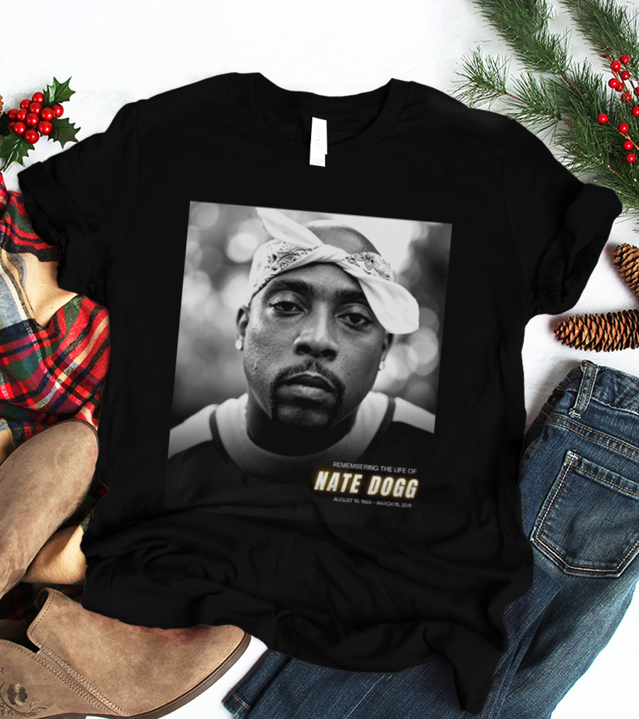 Remembering The Life Of Nate Dogg August 19 1969 To March 15 2011 T-Shirt
