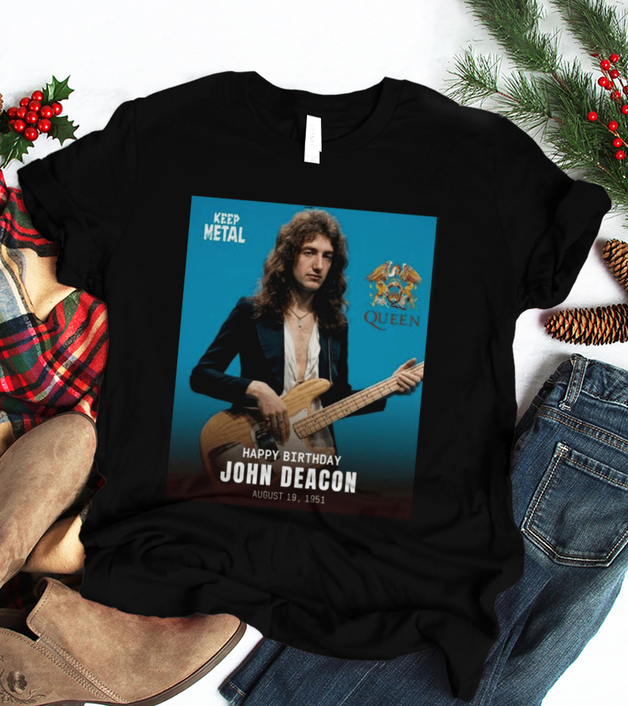 Keep Metal Queen Happy Birthday John Deacon August 19 1951 T-Shirt