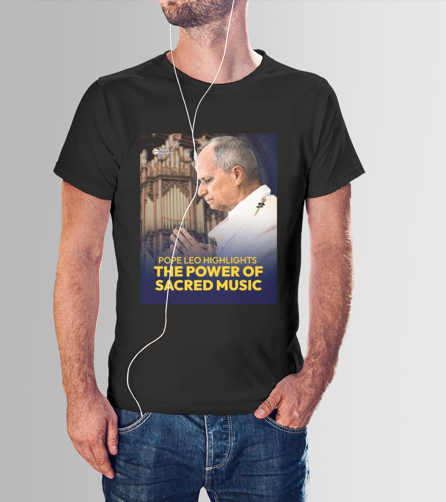 Pope Leo Highlights The Power Of Sacred Music News Nightly T-Shirt