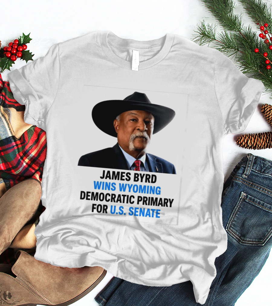 James Byrd Wins Wyoming Democratic Primary For U.S. Senate Campaign Success T-Shirt