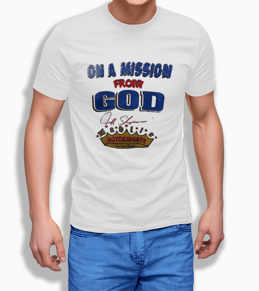 On A Mission From God Jeff Shepard Wahlie Motorsports Our Goal Races T-Shirt