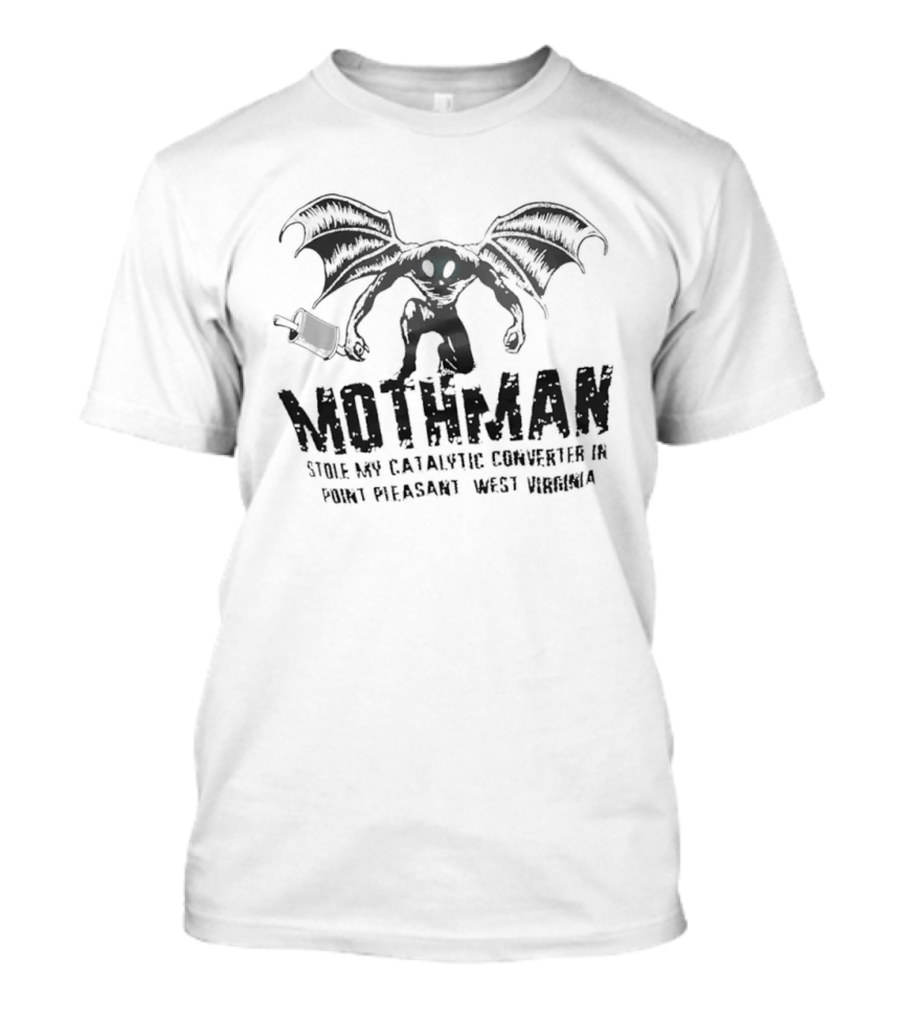 Mothman Stole My Catalytic Converter Point Pleasant WV Urban Legend Humor T-Shirt