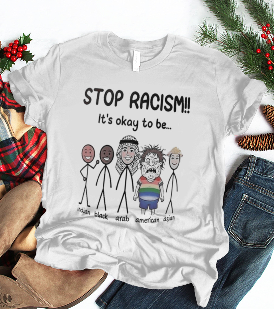 Stop Racism It's Okay To Be White Black Red Brown Rainbow T-Shirt