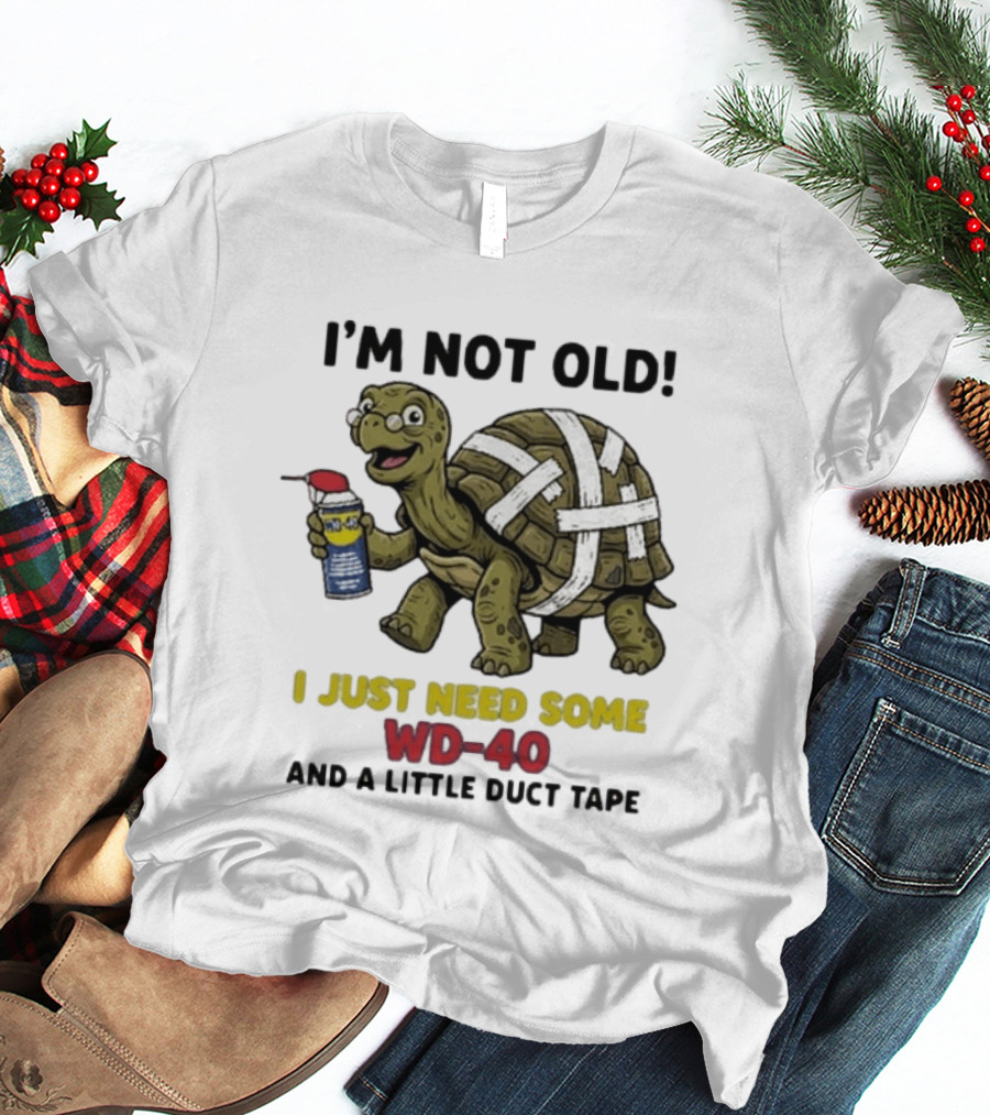 I'm Not Old Turtle WD 40 And Duct Tape Humor T-Shirt