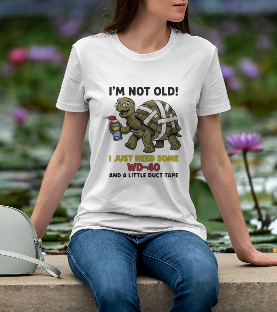 I'm Not Old Turtle WD 40 And Duct Tape Humor T-Shirt