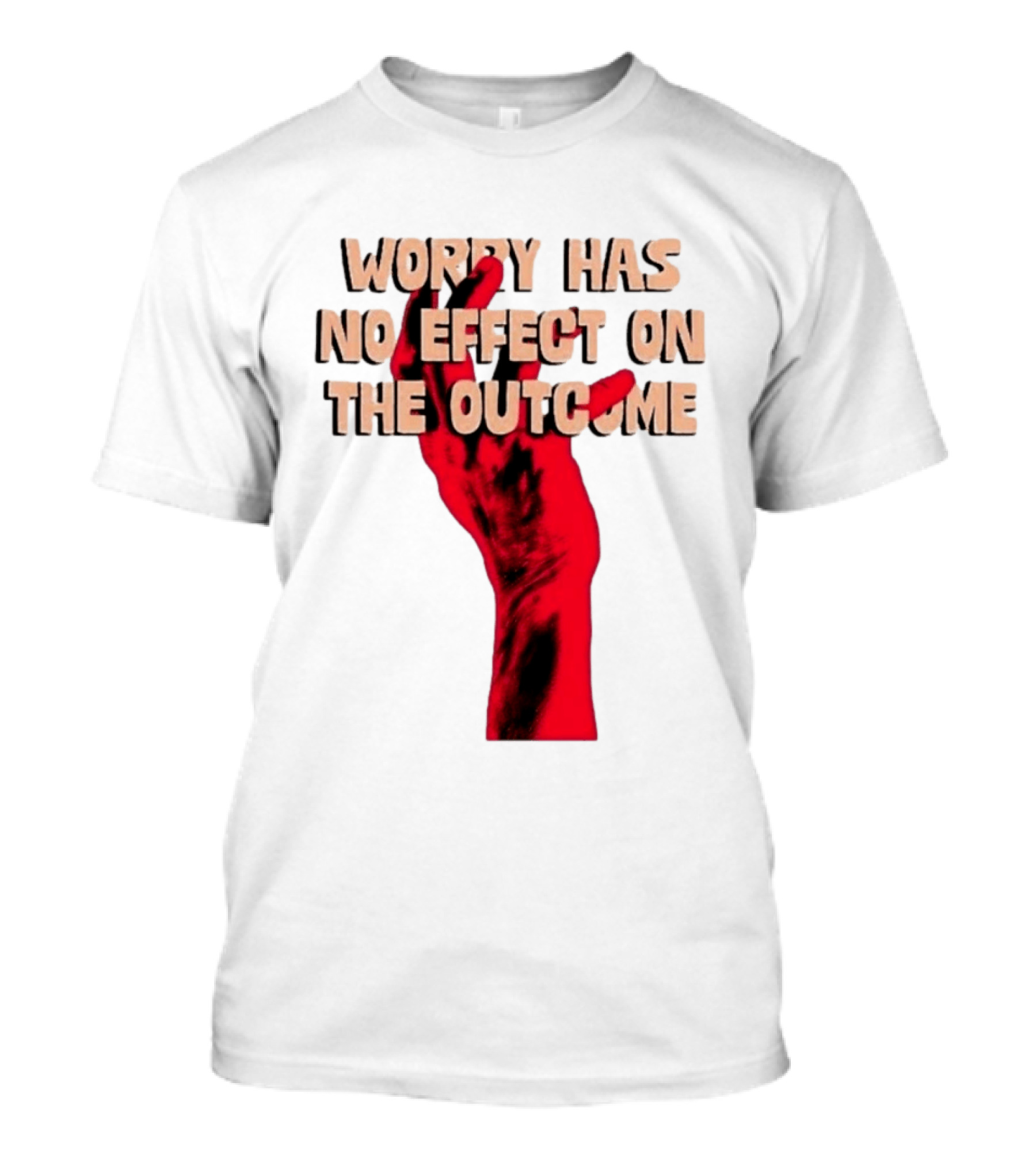 Worry Has No Effect On The Outcome Red Hand Motivation T-Shirt