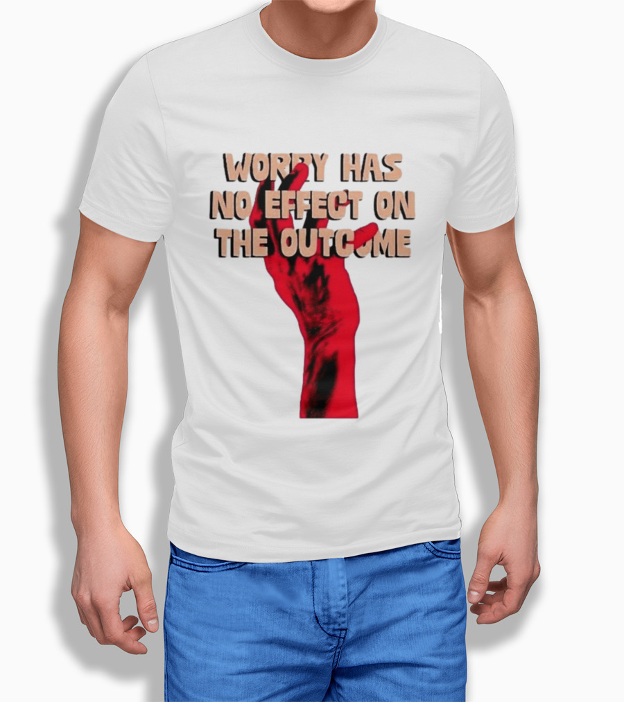 Worry Has No Effect On The Outcome Red Hand Motivation T-Shirt