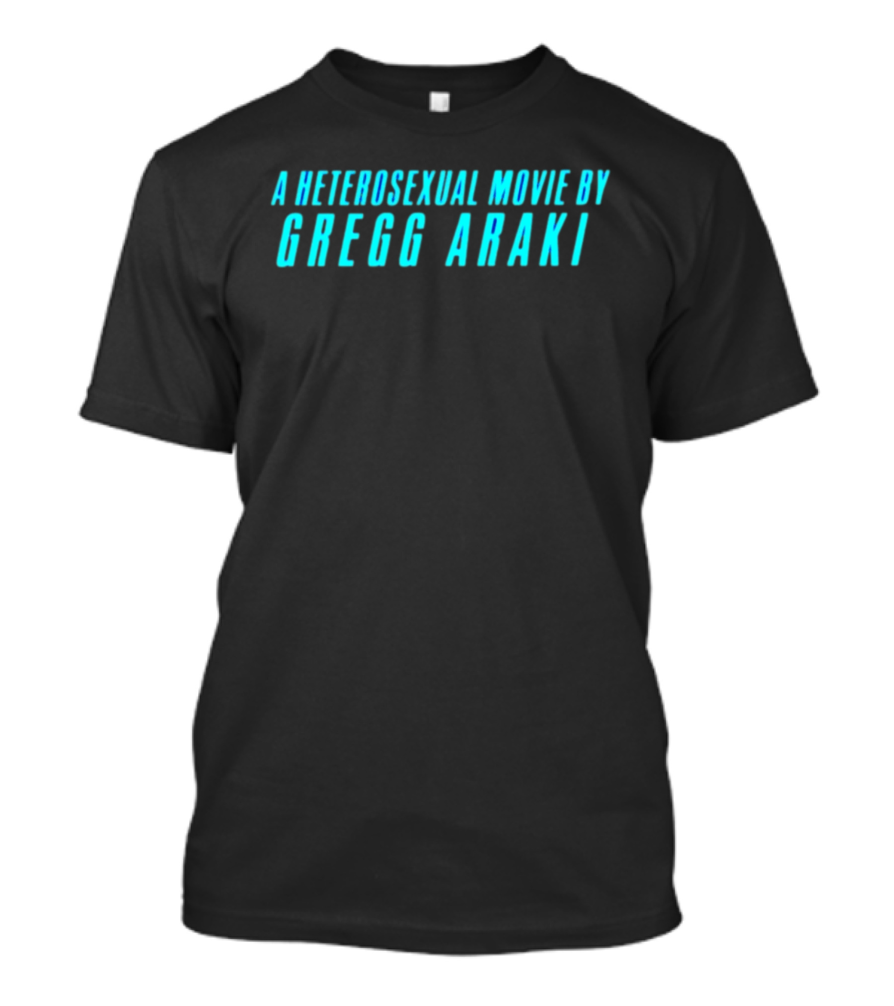 A Heterosexual Movie By Gregg Araki Independent Film T-Shirt