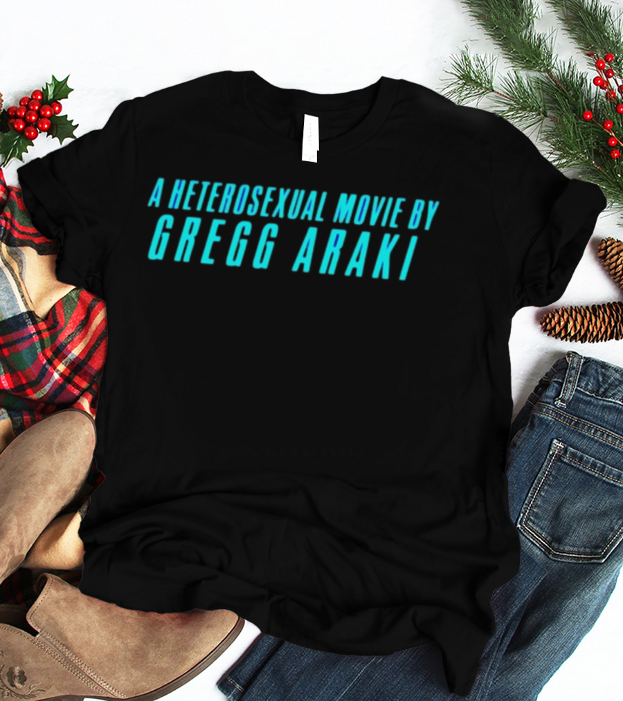 A Heterosexual Movie By Gregg Araki Independent Film T-Shirt