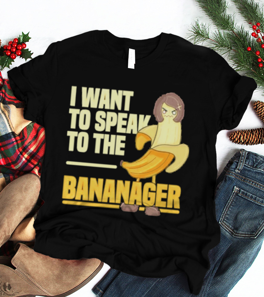 I Want To Speak To The Bananager Cartoon Banana T-Shirt