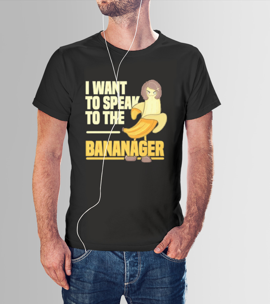 I Want To Speak To The Bananager Cartoon Banana T-Shirt