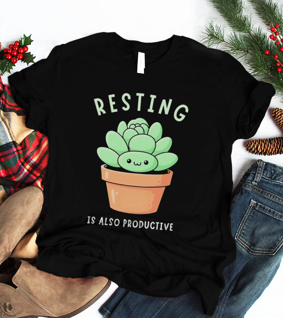 Resting Is Also Productive Cute Succulent Plant T-Shirt