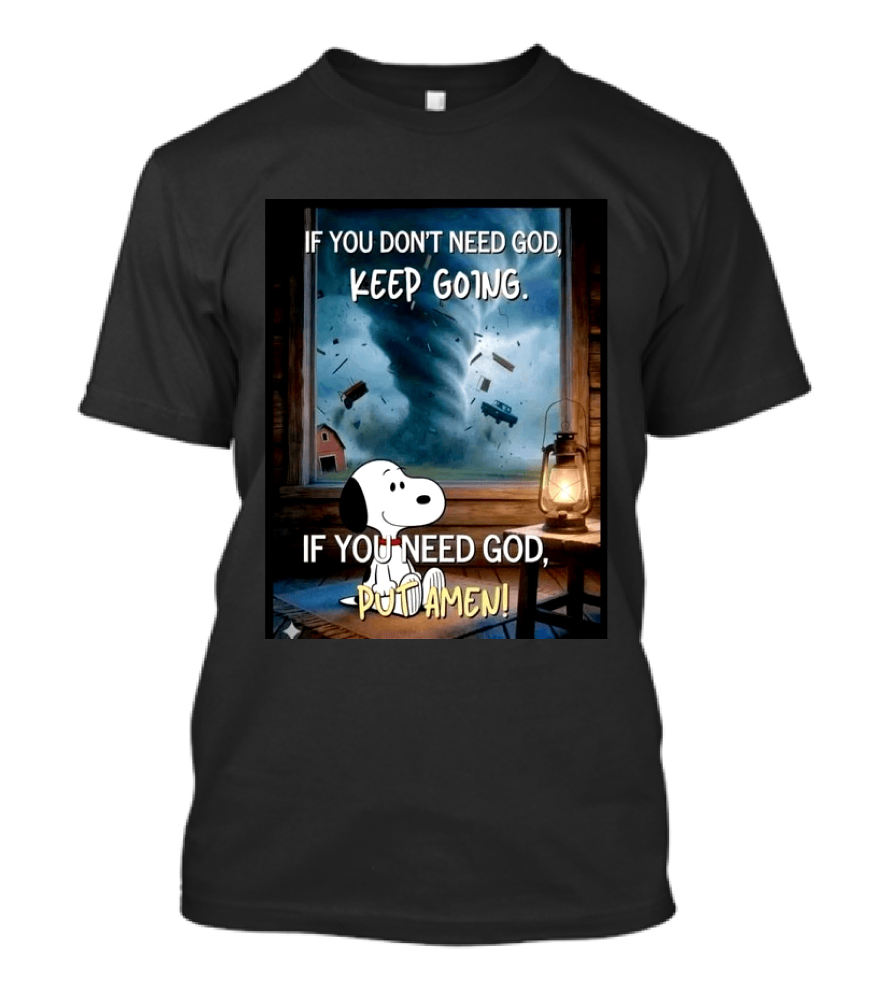 If You Don't Need God Keep Going If You Need God Put Amen Snoopy Tornado Scene T-Shirt