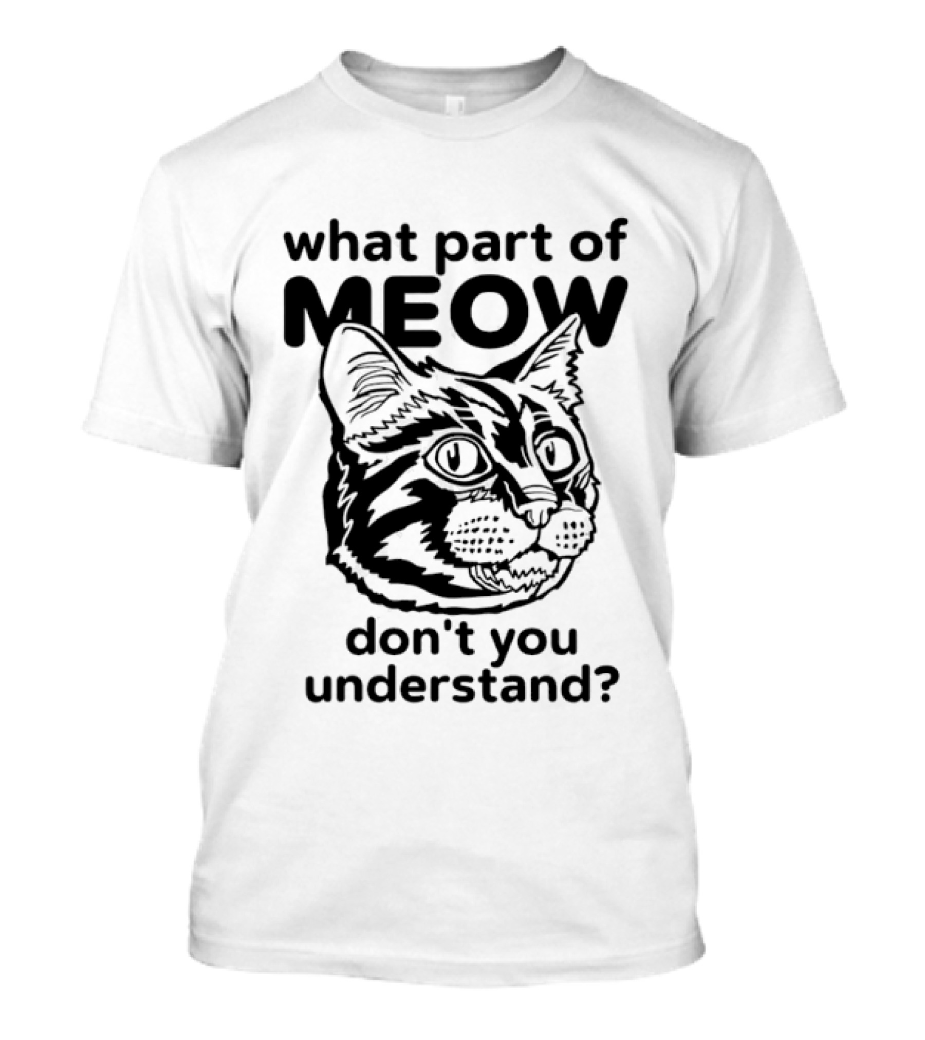 What Part Of Meow Don't You Understand Cat Face T-Shirt