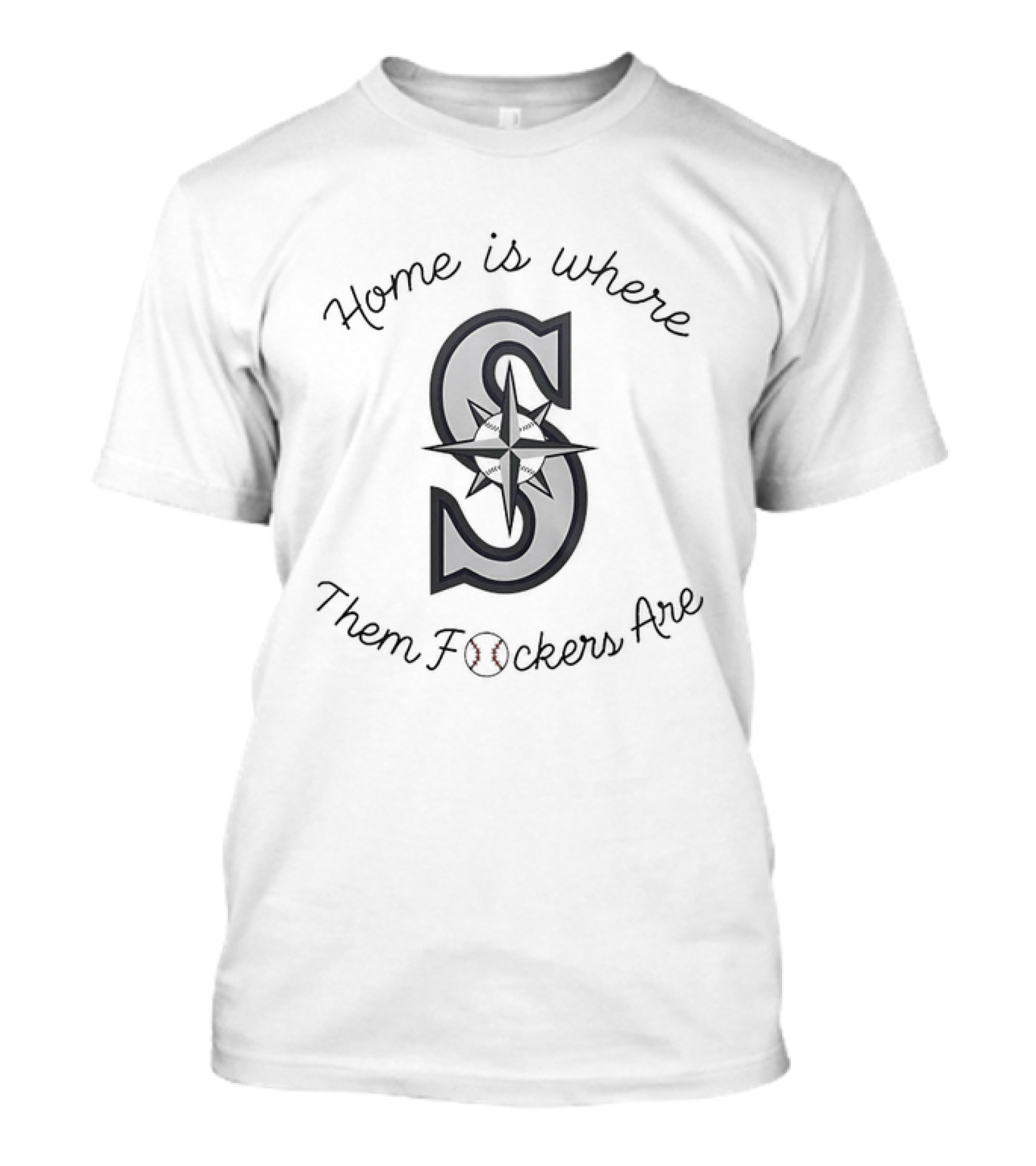 Home Is Where Them Fckers Are Seattle Mariners T-Shirt