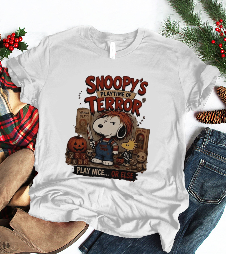 Snoopy's Playtime Of Terror Good Guys Wanna Play Nice Or Else T-Shirt