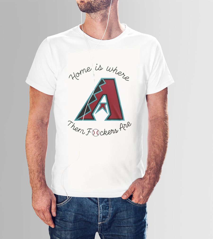 Arizona Diamondbacks Is Where Them Fckers Are Baseball T-Shirt
