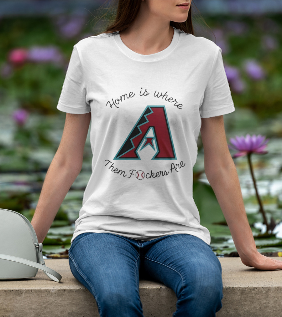 Arizona Diamondbacks Is Where Them Fckers Are Baseball T-Shirt