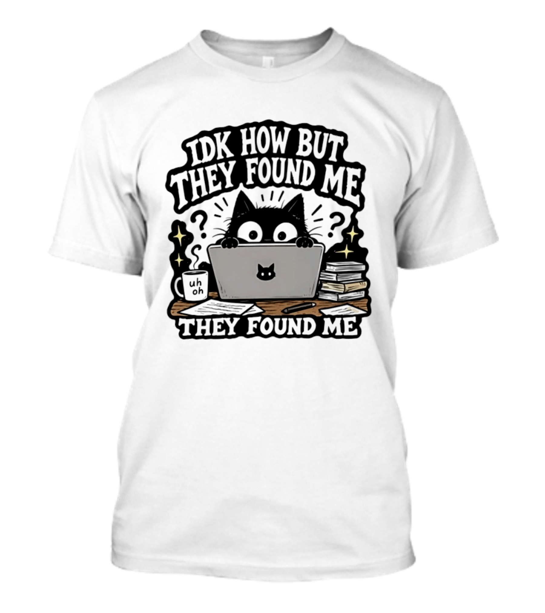 Black Cat Idk How But They Found Me Working On Laptop T-Shirt