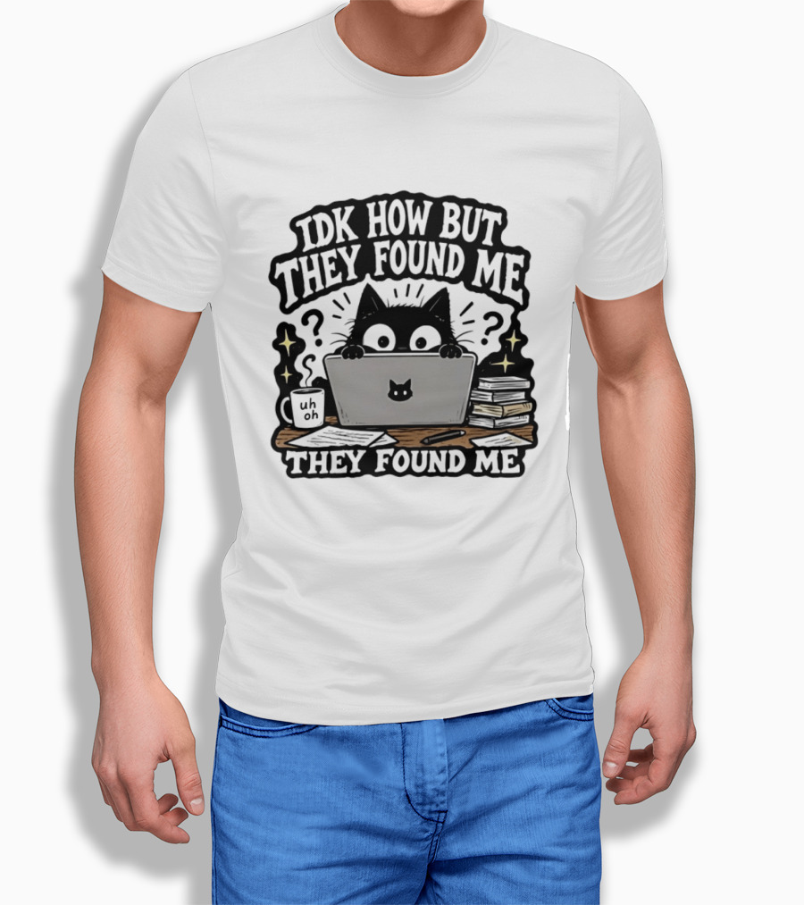 Black Cat Idk How But They Found Me Working On Laptop T-Shirt