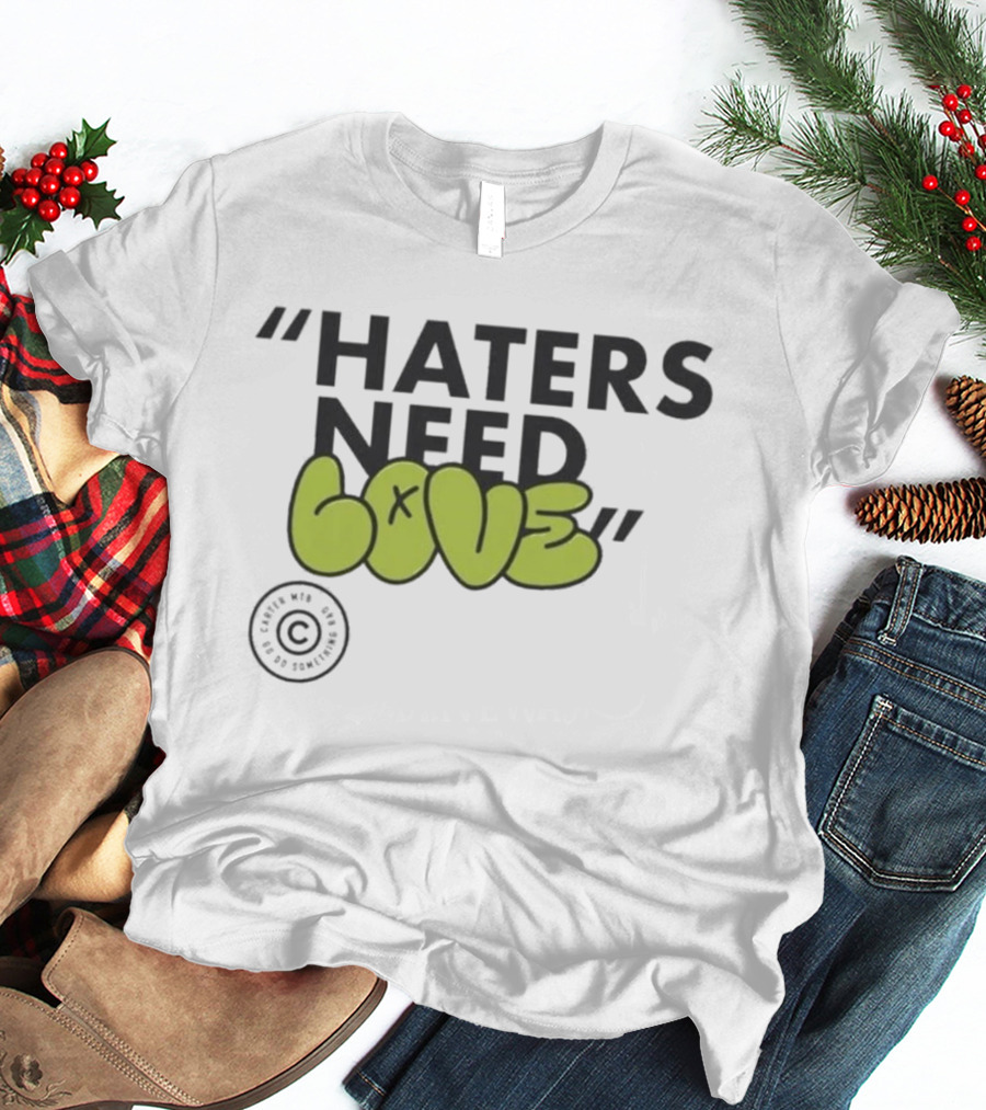 Haters Need Love T-Shirt