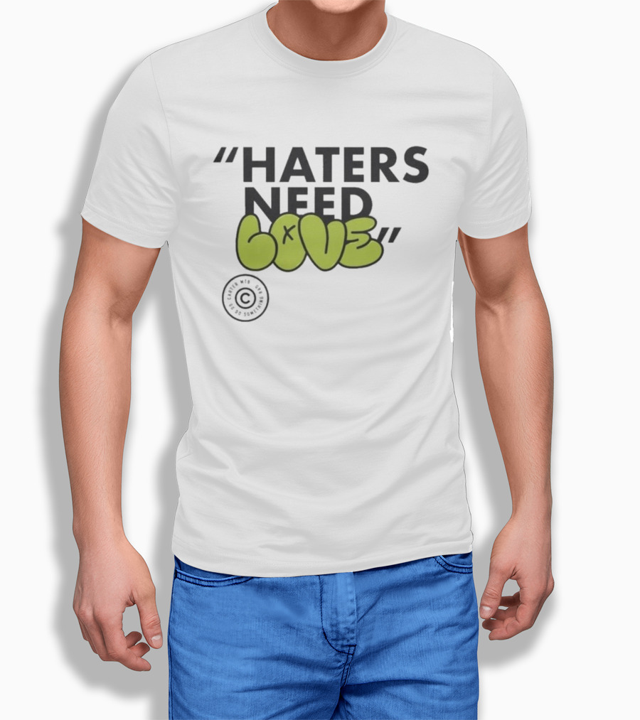 Haters Need Love T-Shirt