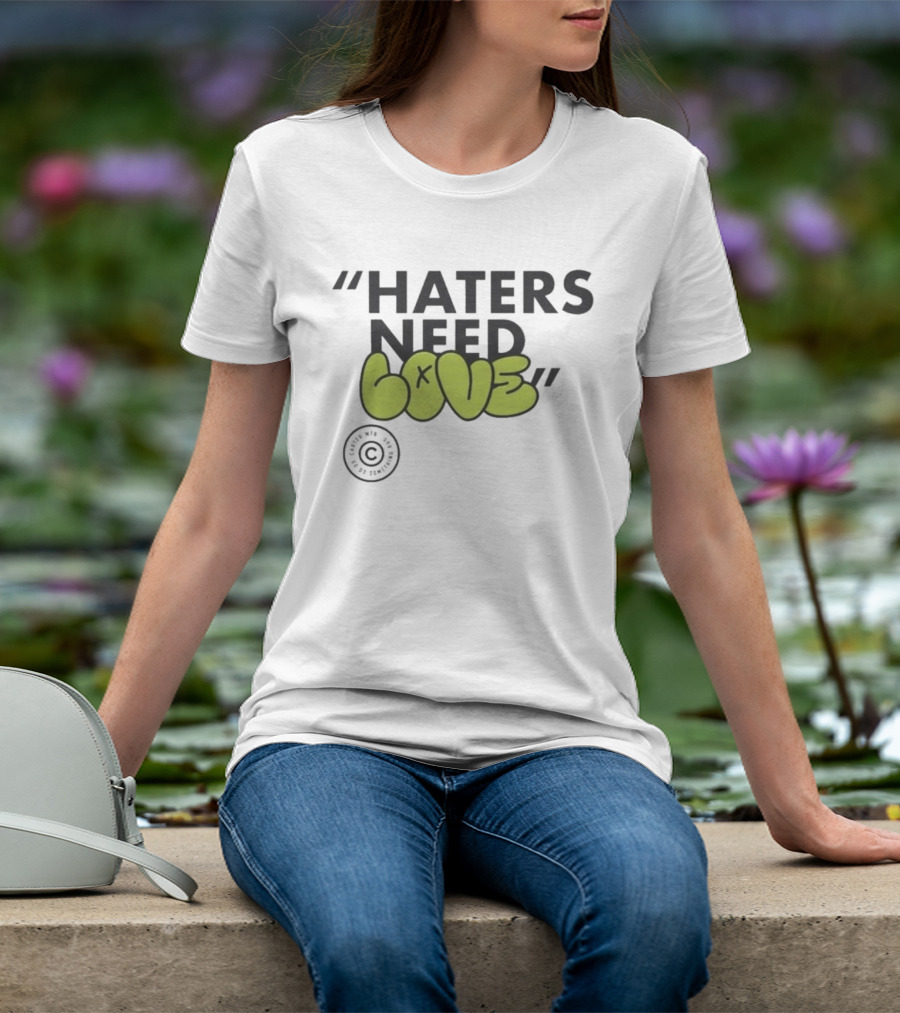 Haters Need Love T-Shirt