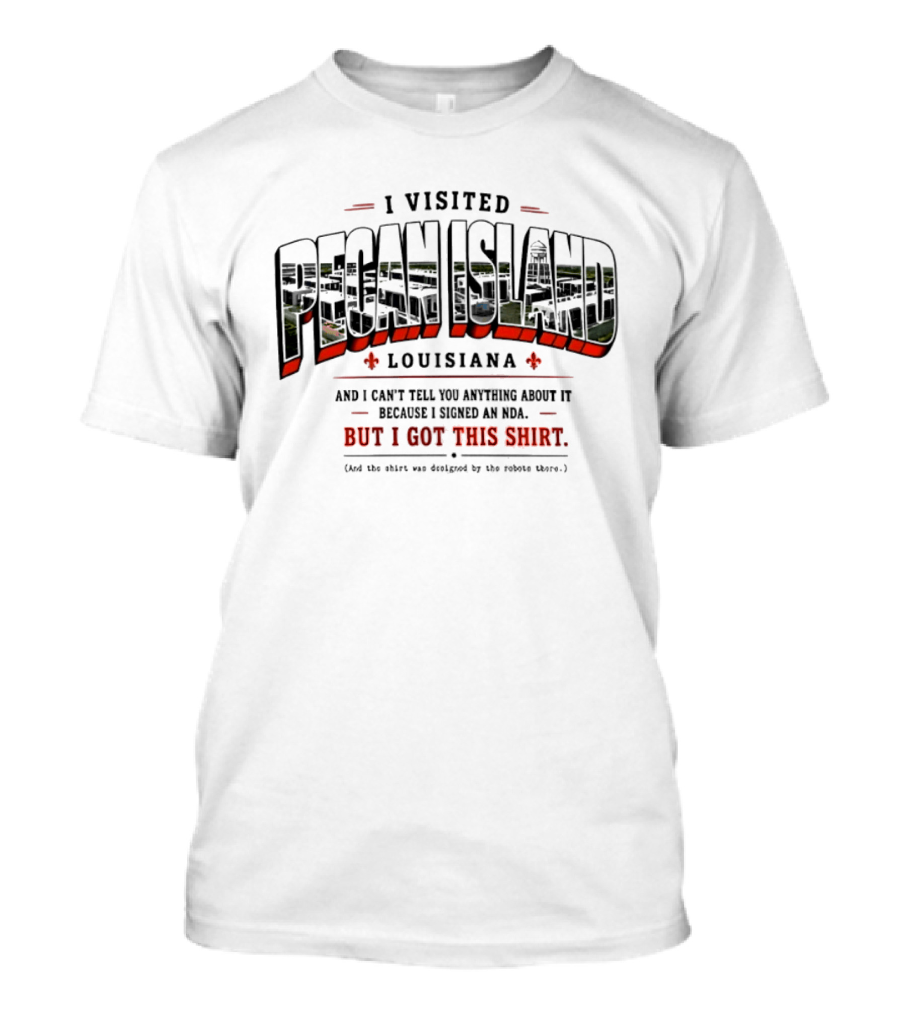 I Visited Pecan Island Louisiana And I Can’t Tell You About It Because I Signed An NDA T-Shirt