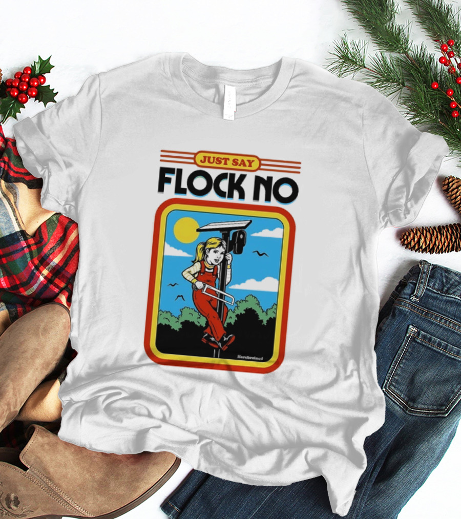 Just Say Flock No Harebrained Anti Surveillance T-Shirt
