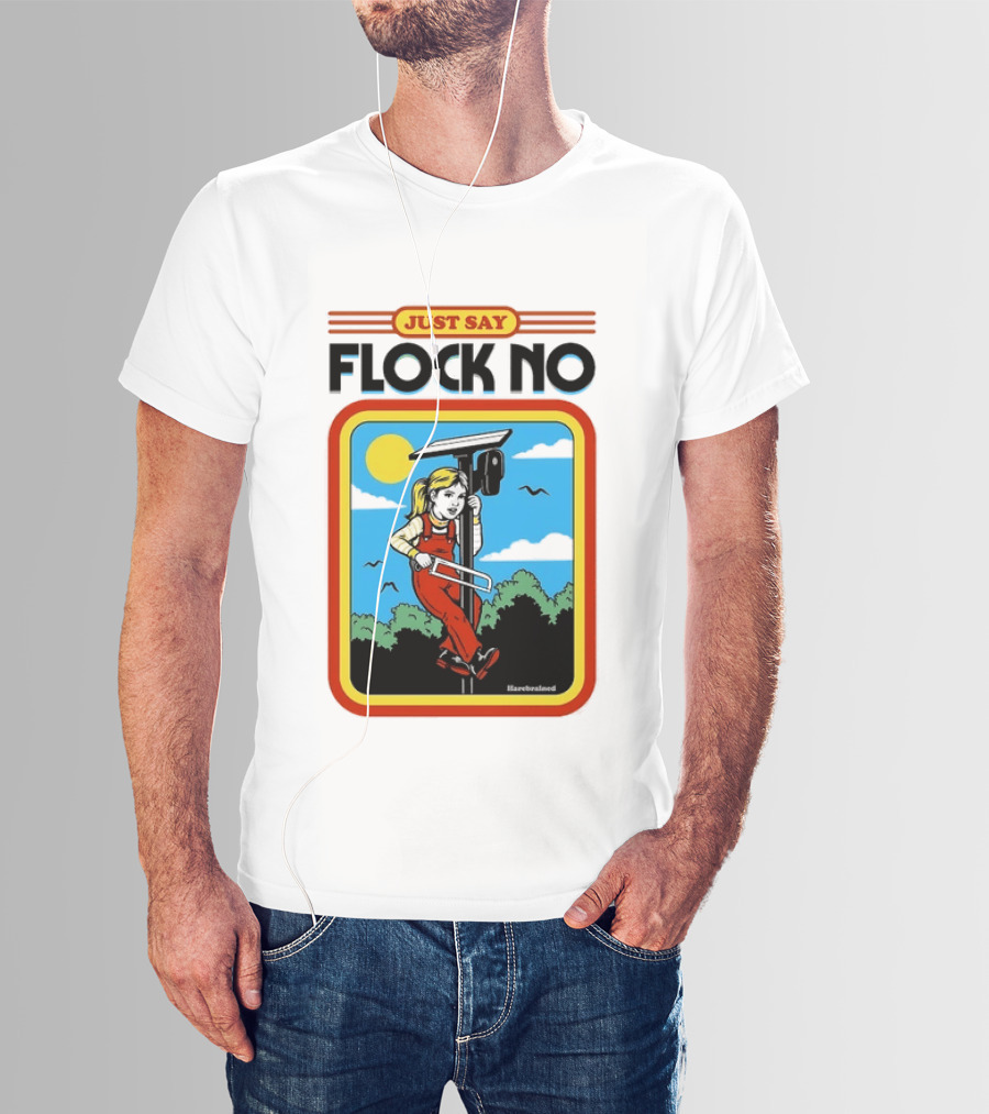 Just Say Flock No Harebrained Anti Surveillance T-Shirt