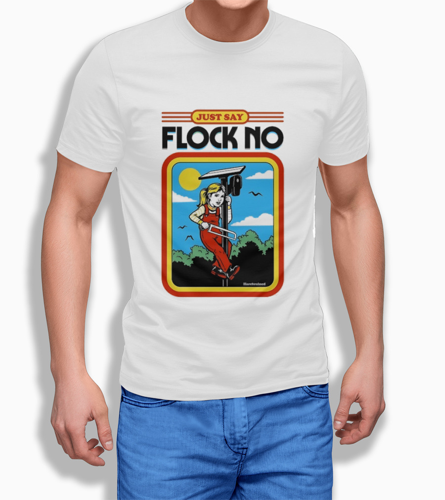 Just Say Flock No Harebrained Anti Surveillance T-Shirt