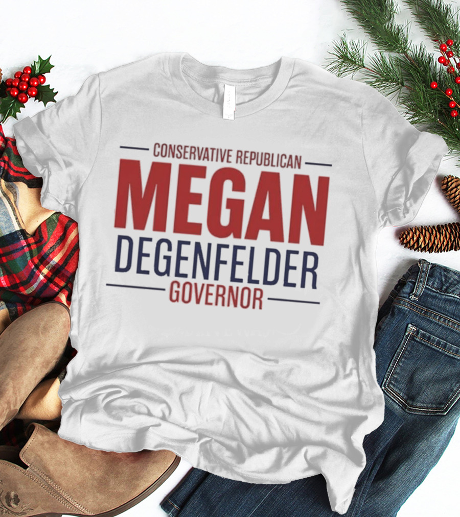 Conservative Republican Megan Degenfelder For Governor T-Shirt