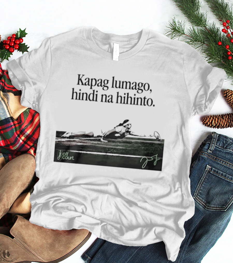 Kapag Lumago Hindi Na Hihinto Tennis Alex Eala Philippines T-Shirt